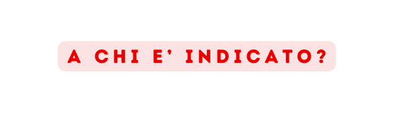 a chi e indicato