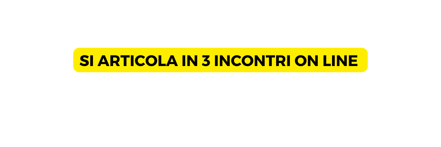 SI ARTICOLA IN 3 INCONTRI ON LINE